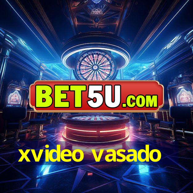 xvideo vasado